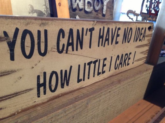 Funny sign about an I don't care attitude